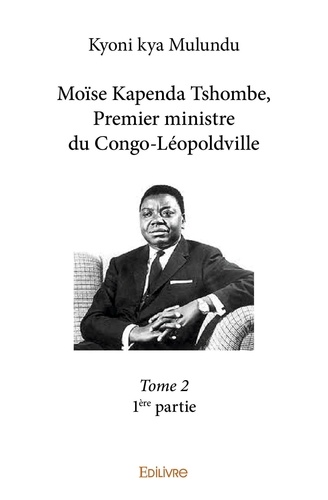Moïse kapenda tshombe, premier ministre du congolé 2 Moïse kapenda tshombe, premier ministre du congoléopoldville –