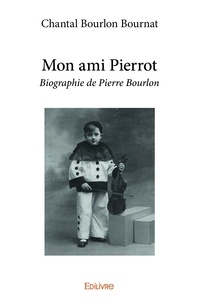 Bournat chantal Bourlon - Mon ami pierrot - Biographie de Pierre Bourlon.