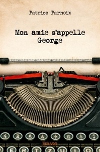 Patrice Parnoix - Mon amie s'appelle George.
