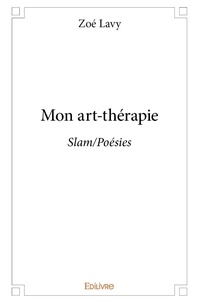 Zoé Lavy - Mon art thérapie - Slam/Poésies.
