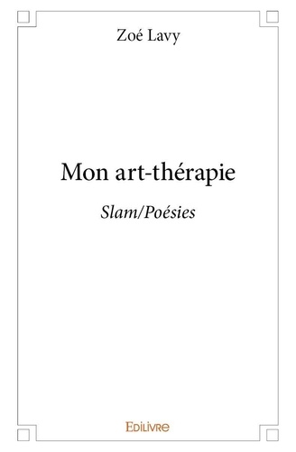 Zoé Lavy - Mon art thérapie - Slam/Poésies.