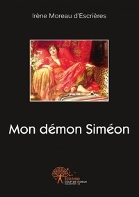 D'escrieres irène Moreau - Mon démon siméon.