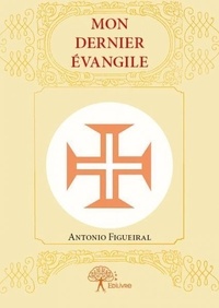 Antonio Figueiral - Mon dernier évangile.