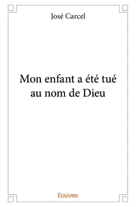 Mon enfant a été tué au nom de dieu