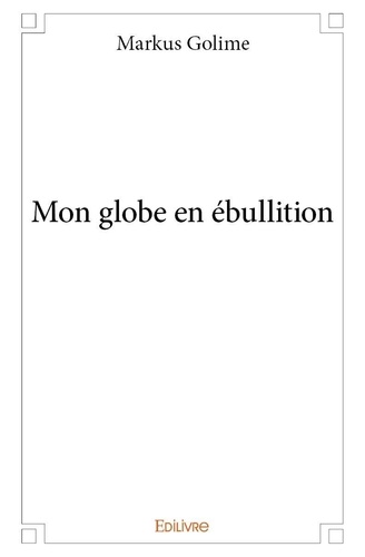 Markus Golimé - Mon globe en ébullition.