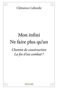 Clemence Laborde - Mon infinine faire plus qu'un - Chemin de construction La fin d'un combat ?.