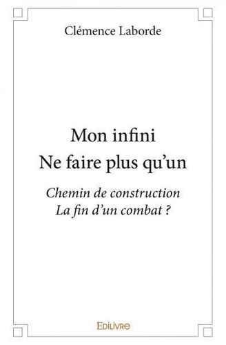 Clemence Laborde - Mon infinine faire plus qu'un - Chemin de construction La fin d'un combat ?.