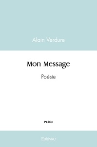 Alain Verdure - Mon message - Poésie.