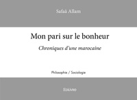 Safaa Allam - Mon pari sur le bonheur - Chroniques d'une marocaine.