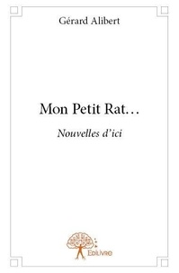 Gérard Alibert - Mon petit rat... - Nouvelles d'ici.