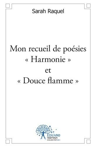 Sarah Raquel - Mon recueil de poésies "harmonie" et "douce flamme".