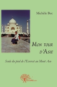 Michèle Bec - Mon tour d'asie - Seule du pied de l'Everest au mont Aso.