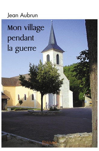 Jean Aubrun - Mon village pendant la guerre.