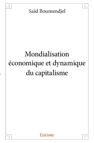 Said Boumendjel - Mondialisation économique et dynamique du capitalisme.