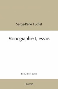 Serge-René Fuchet - Monographie I, essais.