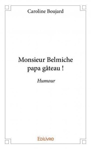 Caroline Boujard - Monsieur belmiche papa gâteau ! - Humour.
