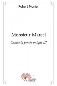 Robert Monier - Monsieur marcel - Contre la pensée unique III.