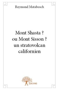 Raymond Matabosch - Mont shasta ? ou mont sisson ? un stratovolcan californien.