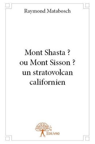 Raymond Matabosch - Mont shasta ? ou mont sisson ? un stratovolcan californien.