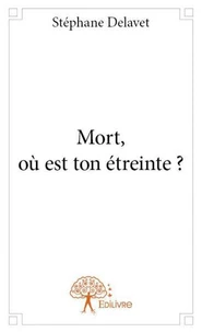 Mort, où est ton étreinte ?