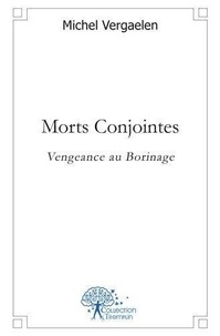 Michel Vergaelen - Morts conjointes - Vengeance au Borinage.