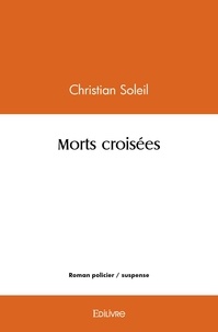 Christian Soleil - Morts croisées.