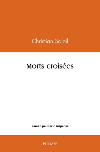 Christian Soleil - Morts croisées.