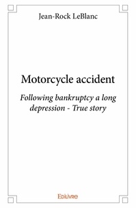Jean-rock Leblanc - Motorcycle accident - Following bankruptcy a long depression - True story.