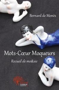 Monès bernard De - Mots coeur moqueurs - Recueil de mo&amp;sie.