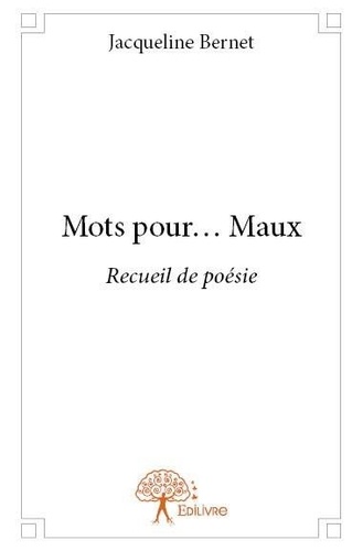 Jacqueline Bernet - Mots pour... maux - Recueil de poésie.