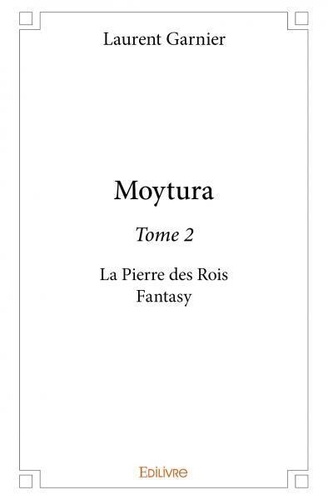 Laurent Garnier - Moytura 2 : Moytura – - La Pierre des Rois Fantasy.