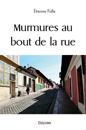 Etienne Palle - Murmures au bout de la rue.