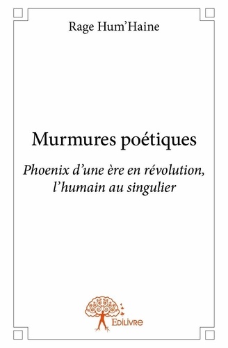 Rage Hum’haine - Murmures poétiques - Phoenix d'une ère en révolution, l'humain au singulier.