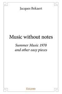 Jacques Bekaert - Music without notes - Summer Music 1970 and other easy pieces.