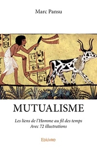 Marc Pansu - Mutualisme - avec 72 illustrations - Les liens de l’Homme au fil des temps.