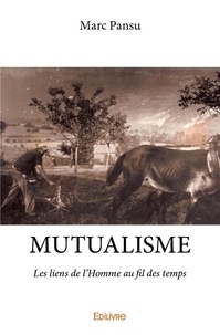 Marc Pansu - Mutualisme - Les liens de l'Homme au fil des temps.