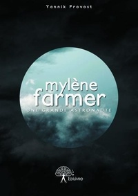 Yannik Provost - Mylène Farmer : une grande astronaute.