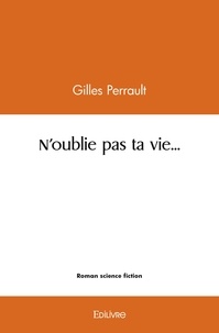 Gilles Perrault - N'oublie pas ta vie....