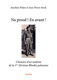 Polan et jean-pierre steck joa Joachim - Na przod ! en avant ! - L'histoire d'un tankiste de la 1ère Division Blindée polonaise.