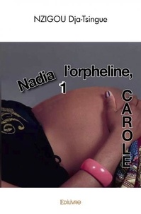 Dja-Tsingue Nzigou - Nadia, l'orpheline (carole) - Tome 1.