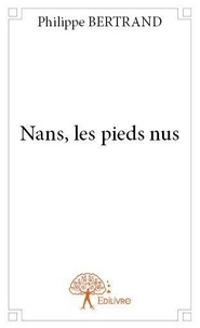 Philippe Bertrand - Nans, les pieds nus.