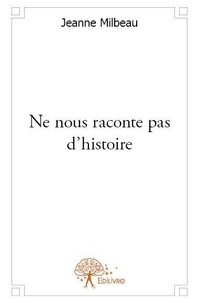 Jeanne Milbeau - Ne nous raconte pas d'histoire.