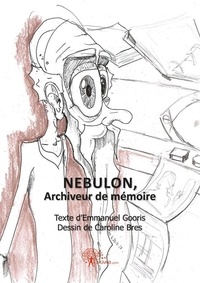 & caroline bres emmanuel Gooris - Nébulon, archiveur de mémoire.