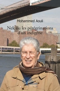 Mohammed Aouli - Nek ou les peregrinations  d'un  indigene.