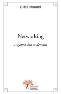 Gilles Morand - Networking - Aujourd'hui et demain.