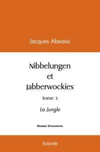 Jacques Abeasis - Nibbelungen et jabberwockies, tome 3 - La Jungle.