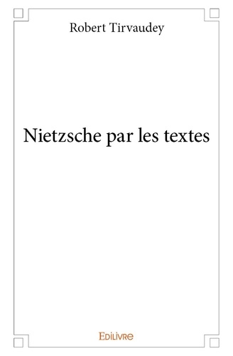 Robert Tirvaudey - Nietzsche par les textes.