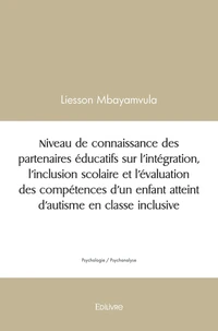 Niveau de connaissance des partenaires éducatifs sur l'intégration, l'inclusion scolaire et l'évaluation des compétences d'un enfant atteint d'autisme en classe inclusive