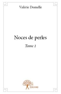Valérie Domelle - Noces de perles 1 : Noces de perles - Tome 1.