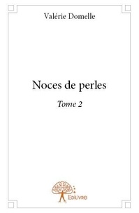 Valérie Domelle - Noces de perles 2 : Noces de perles - Tome 2.